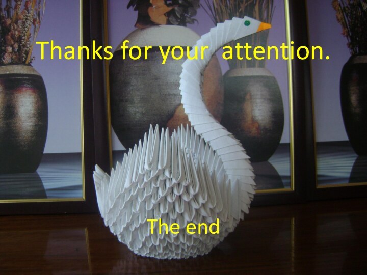 Thanks for your attention.      The end