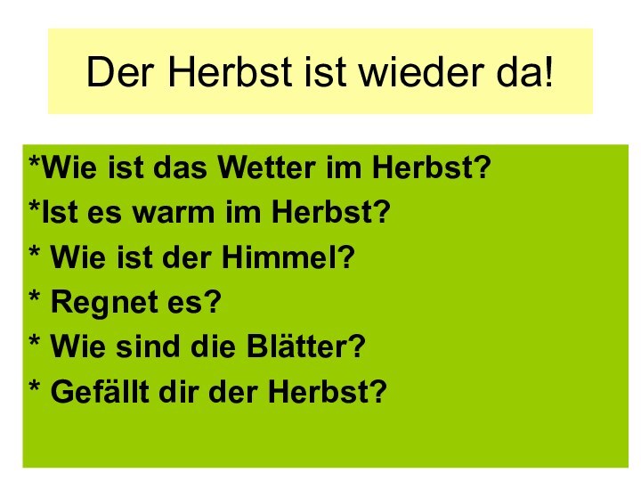 Der Herbst ist wieder da!*Wie ist das Wetter im Herbst?*Ist es warm