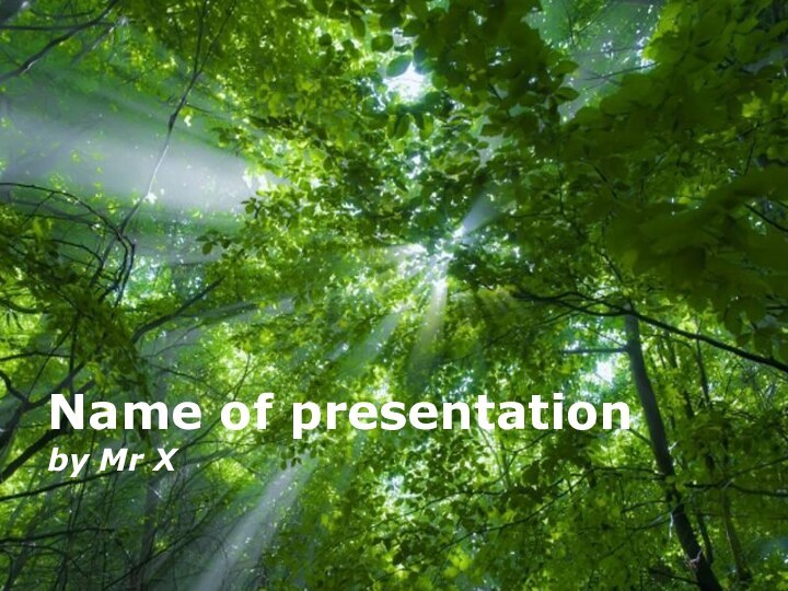 Free Powerpoint TemplatesName of presentationby Mr X