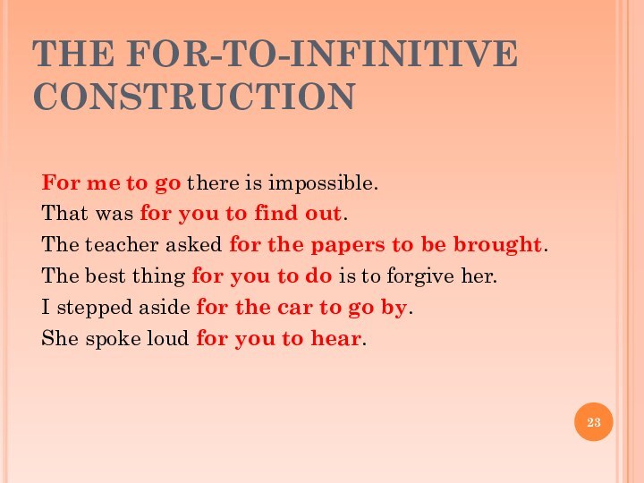 THE FOR-TO-INFINITIVE CONSTRUCTIONFor me to go there is impossible.That was for