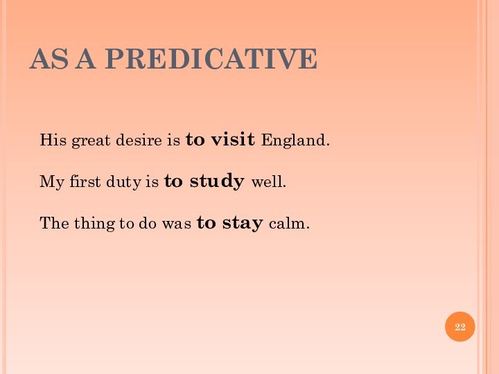 AS A PREDICATIVEHis great desire is to visit England.My first duty is