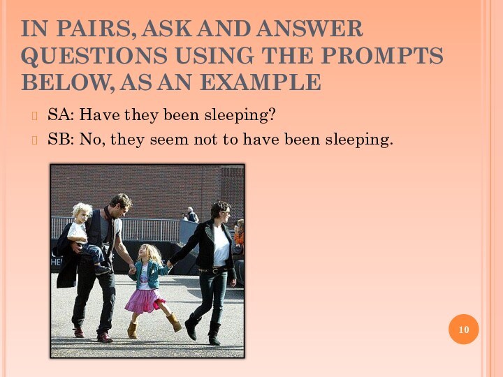 IN PAIRS, ASK AND ANSWER QUESTIONS USING THE PROMPTS BELOW, AS AN