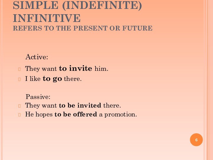 SIMPLE (INDEFINITE) INFINITIVE REFERS TO THE PRESENT OR FUTUREThey want to