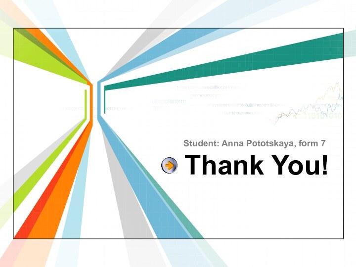 Thank You!Student: Anna Pototskaya, form 7