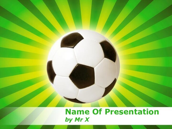 Powerpoint TemplatesName Of Presentationby Mr X