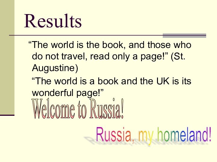 Results  “The world is the book, and those who do not