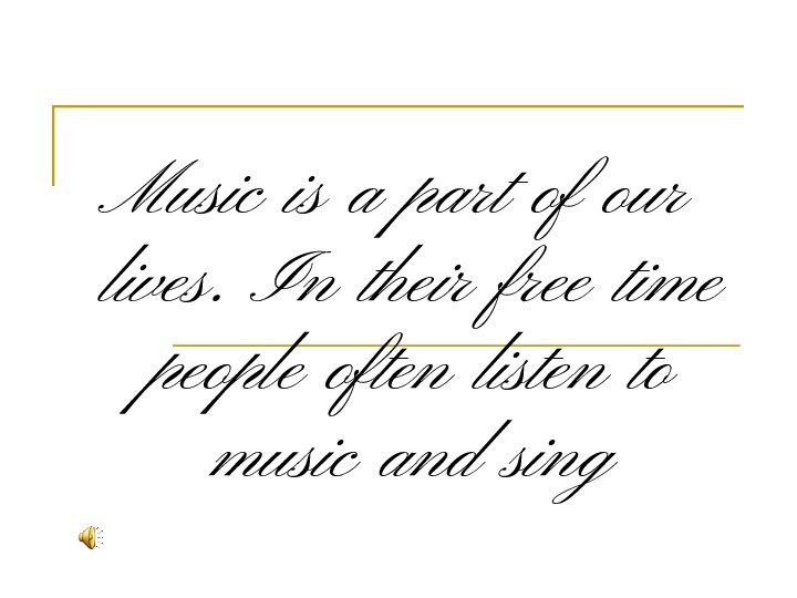 Music is a part of our lives. In their free time people