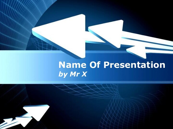 Powerpoint TemplatesName Of Presentationby Mr X