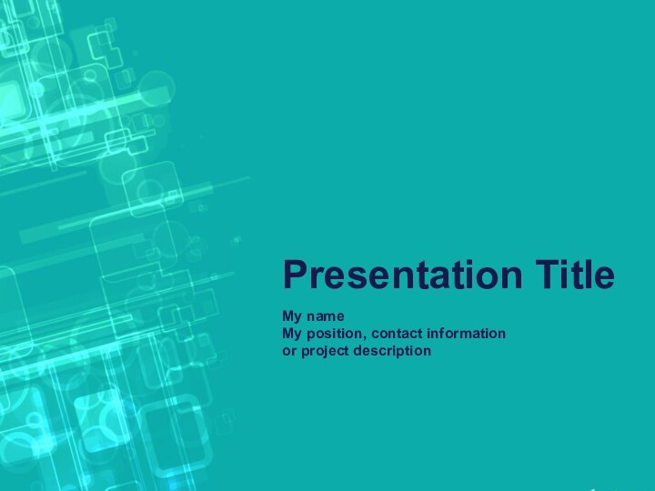 Presentation TitleMy name My position, contact information or project description