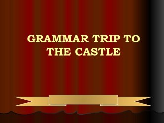Grammar trip to the castle