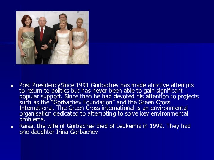 Post PresidencySince 1991 Gorbachev has made abortive attempts to return to politics