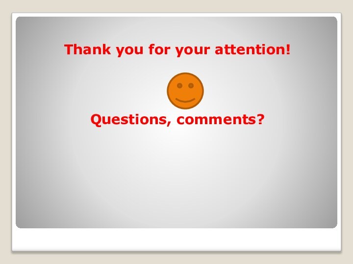 Thank you for your attention!Questions, comments?