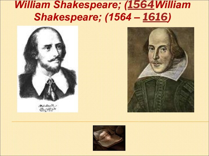 William Shakespeare; (1564William Shakespeare; (1564 – 1616)