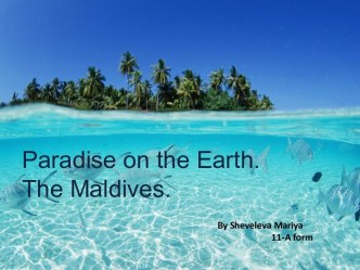Paradise on the Earth. The Maldives.