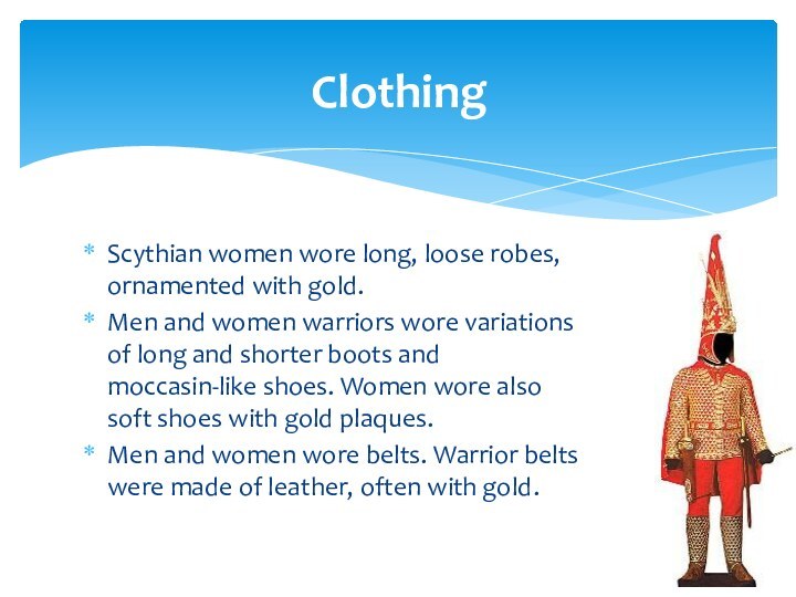 Scythian women wore long, loose robes, ornamented with gold.Men and women warriors