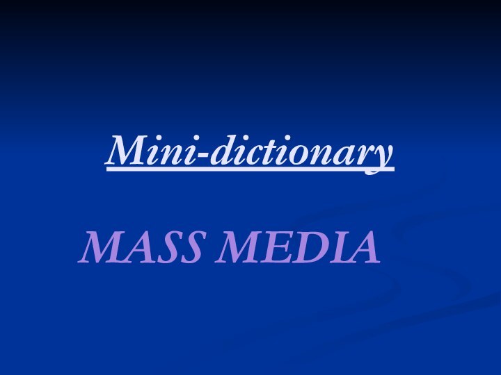 Mini-dictionaryMASS MEDIA