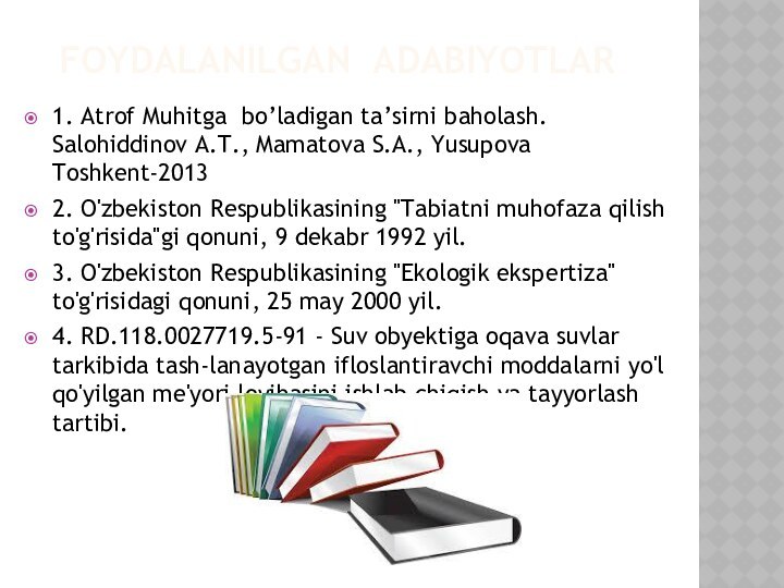 1. Atrof Muhitga bo’ladigan ta’sirni baholash. Salohiddinov A.T., Mamatova S.A., Yusupova Toshkent-2013