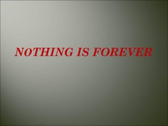 Nothing is forever