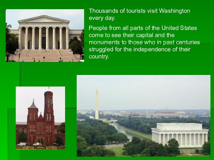 Thousands of tourists visit Washington every day.People from all parts of the