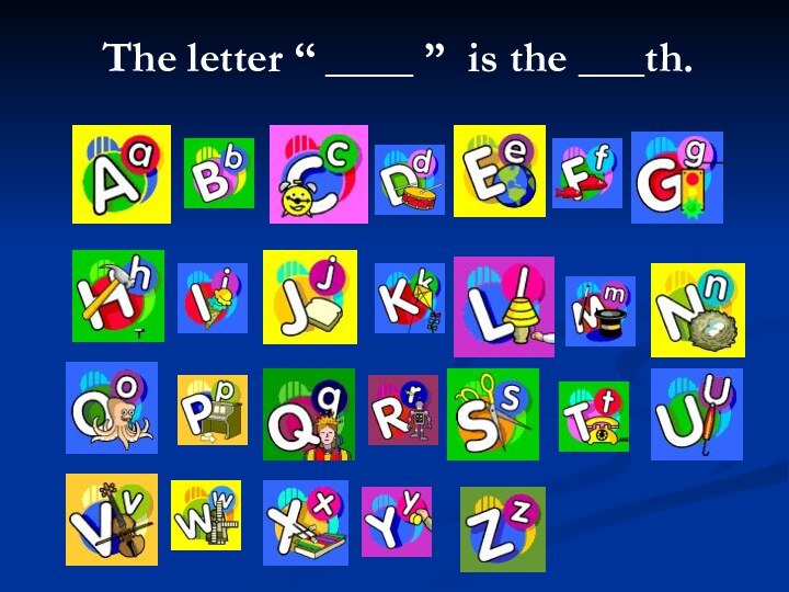 The letter “ ____ ” is the ___th.