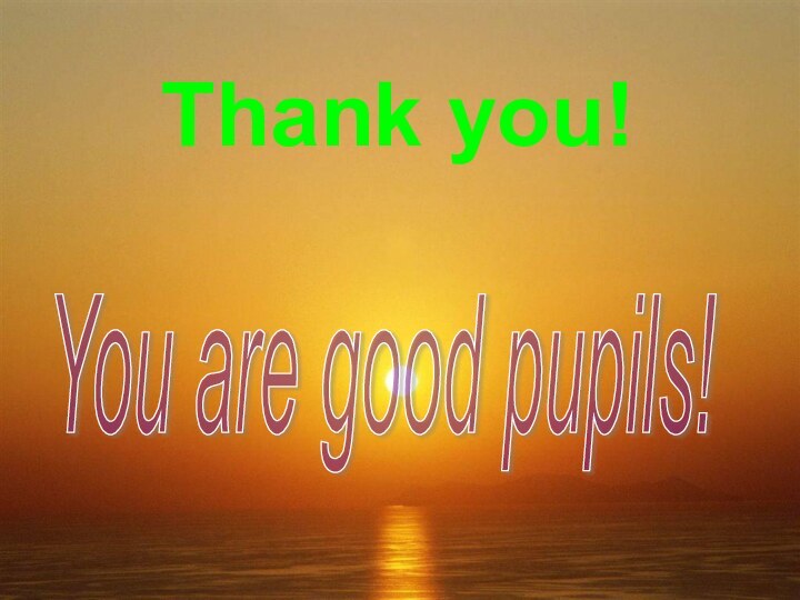 Thank you!You are good pupils!