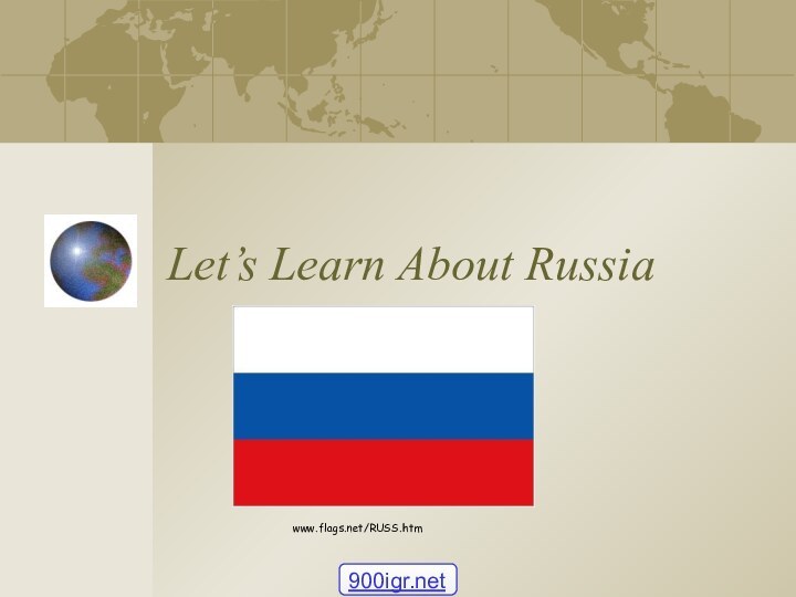 Let’s Learn About Russiawww.flags.net/RUSS.htm