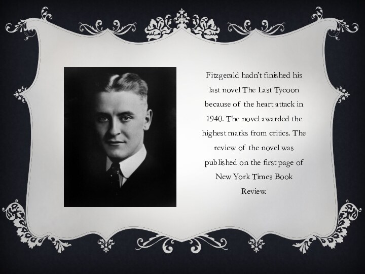 Fitzgerald hadn’t finished his last novel The Last Tycoon because of the