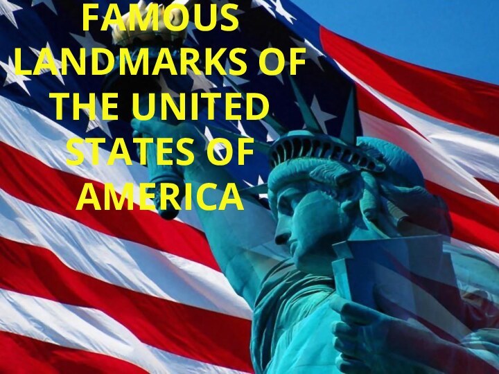 FAMOUS LANDMARKS OF THE UNITED STATES OF AMERICA