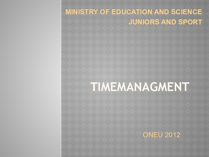 TIMEMANAGMENTMINISTRY OF EDUCATION AND SCIENCEJUNIORS AND SPORTONEU 2012