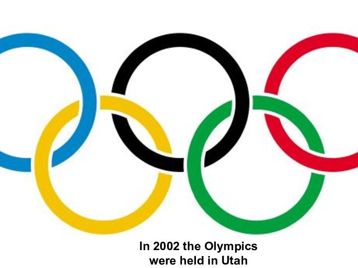 In 2002 the Olympics were held in Utah