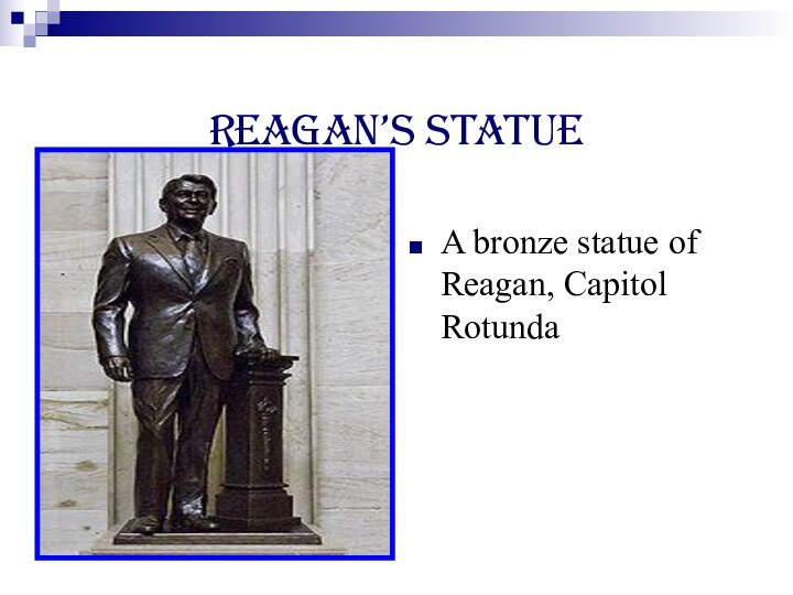 Reagan’s StatueA bronze statue of Reagan, Capitol Rotunda