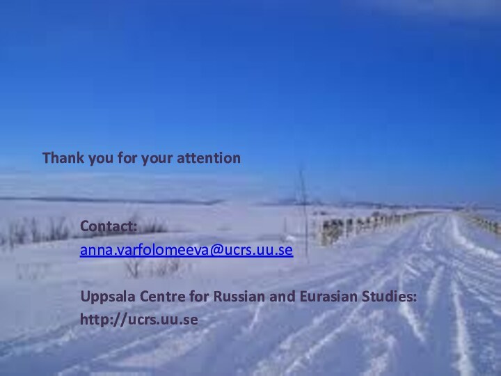 Thank you for your attentionContact: anna.varfolomeeva@ucrs.uu.seUppsala Centre for Russian and Eurasian Studies:http://ucrs.uu.se