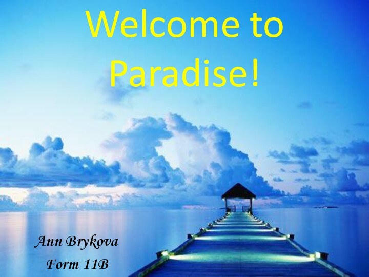 Welcome to Paradise!Ann BrykovaForm 11B