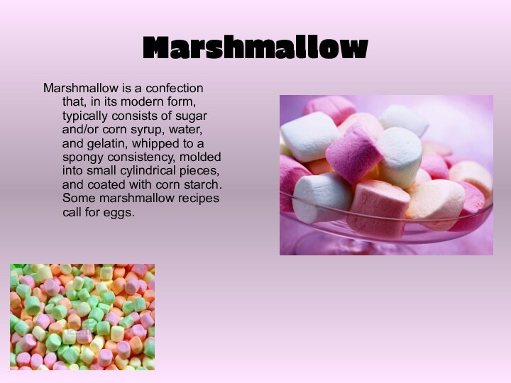 MarshmallowMarshmallow is a confection that, in its modern form, typically consists of