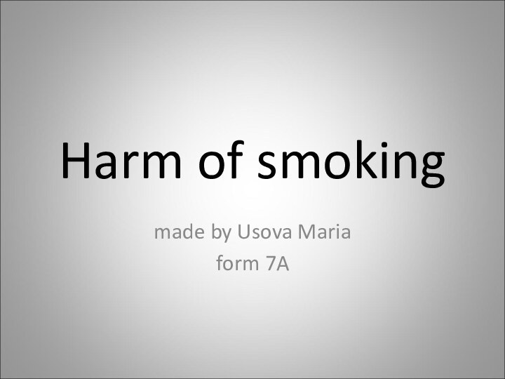 Harm of smokingmade by Usova Maria form 7A