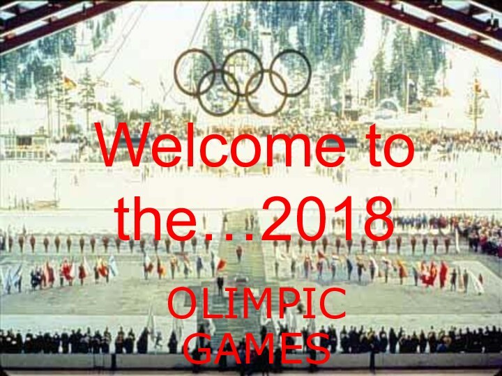 Welcome to the…2018OLIMPIC GAMES