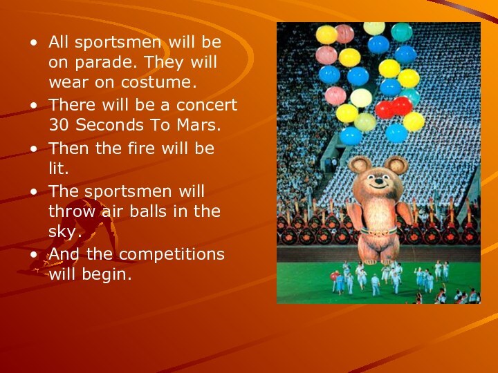 All sportsmen will be on parade. They will wear on costume.There will