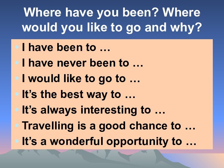 Where have you been? Where would you like to go and why?I