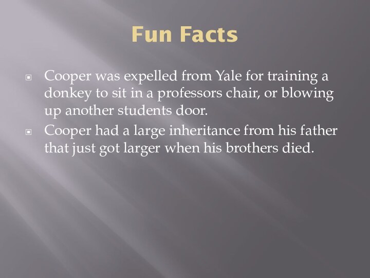 Fun FactsCooper was expelled from Yale for training a donkey to sit