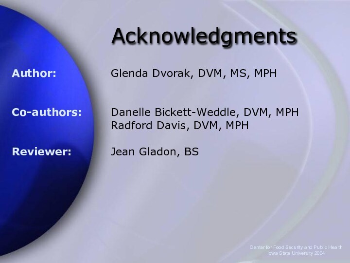 Center for Food Security and Public Health  Iowa State University 2004AcknowledgmentsAuthor:Co-authors:Reviewer:Glenda