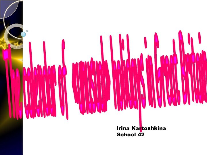 The calendar of «unusual» holidays in Great Britain Irina KartoshkinaSchool 42