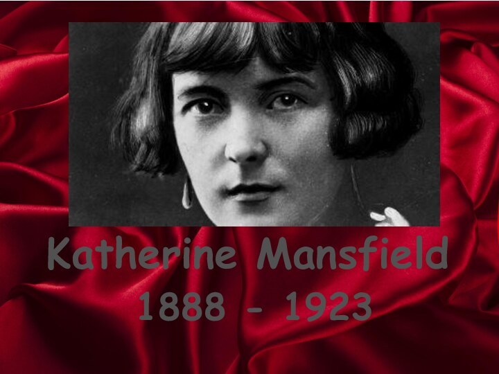 Katherine Mansfield1888 - 1923