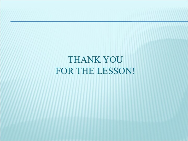 THANK YOU FOR THE LESSON!