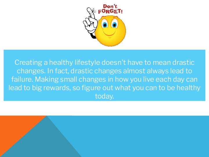 Creating a healthy lifestyle doesn't have to mean drastic changes. In fact,