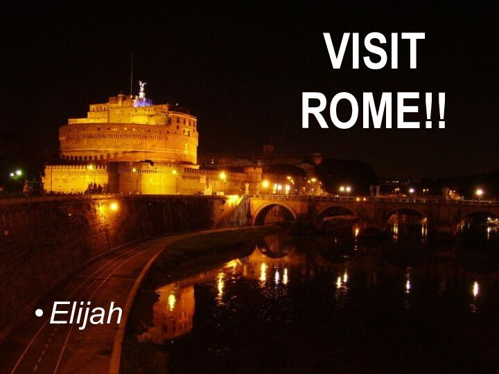 VISIT ROME!!Elijah