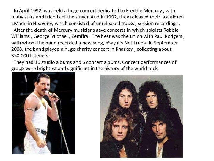 In April 1992, was held a huge concert dedicated to Freddie