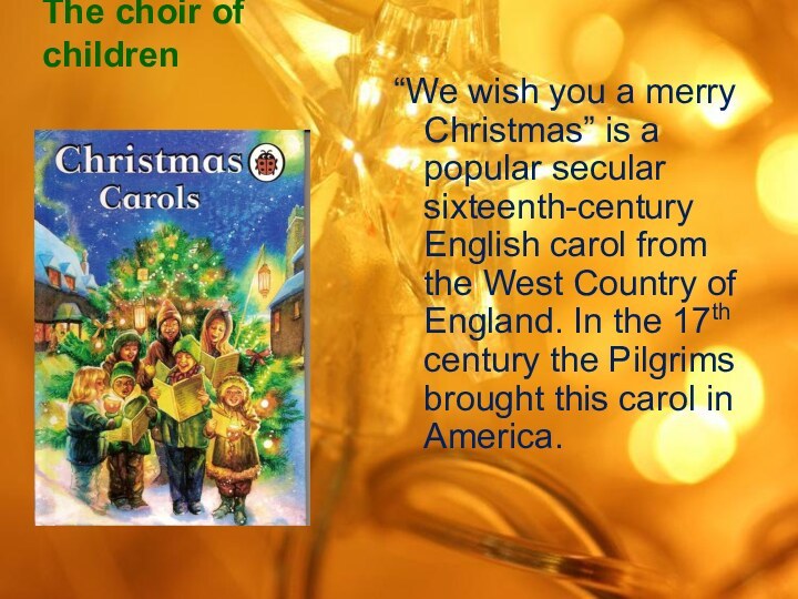 The choir of children“We wish you a merry Christmas” is a popular