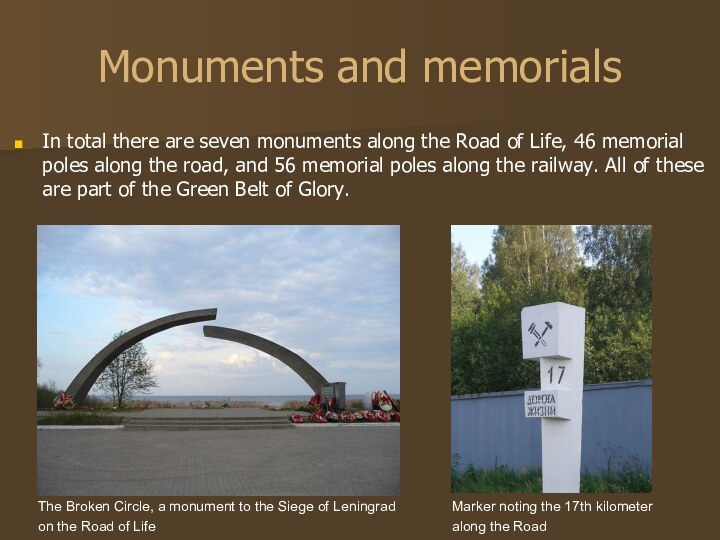 Monuments and memorialsIn total there are seven monuments along the Road of