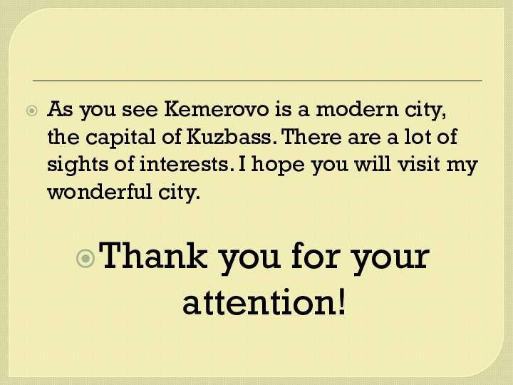 As you see Kemerovo is a modern city, the capital of Kuzbass.