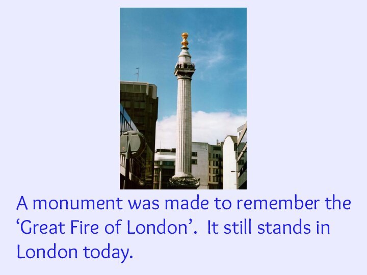 A monument was made to remember the ‘Great Fire of London’. It